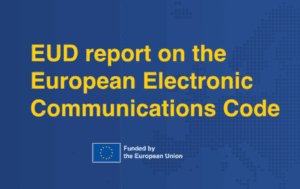 A blue background with yellow text reading "EUD report on the European Electronic Communications Code" and an EU funding logo beneath.