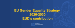 Blue graphic with yellow text reading "EU Gender Equality Strategy 2026-2030 EUD’s contribution" and an outline of Europe; EU funding logo at the bottom.
