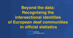 Yellow text on a blue background reads: "Beyond the data: Recognising the intersectional identities of European deaf communities in official statistics." EU logo at the bottom.
